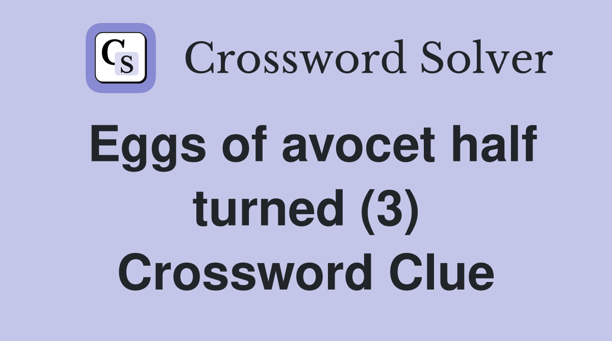Eggs of avocet half turned (3) Crossword Clue