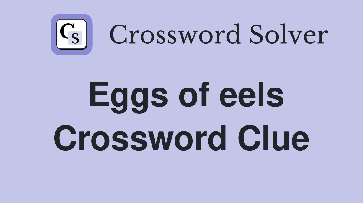 Eggs of eels Crossword Clue