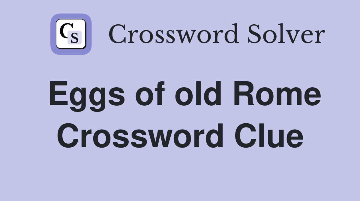 Eggs of old Rome Crossword Clue