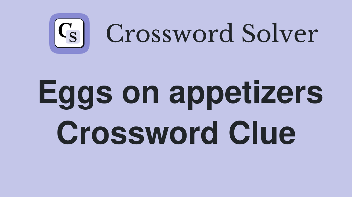 Eggs on appetizers Crossword Clue