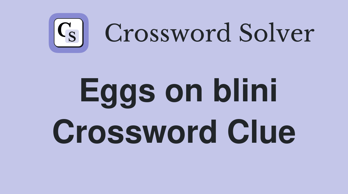Eggs on blini Crossword Clue