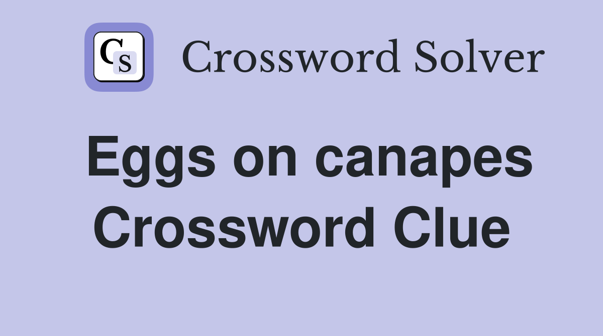 Eggs on canapes Crossword Clue