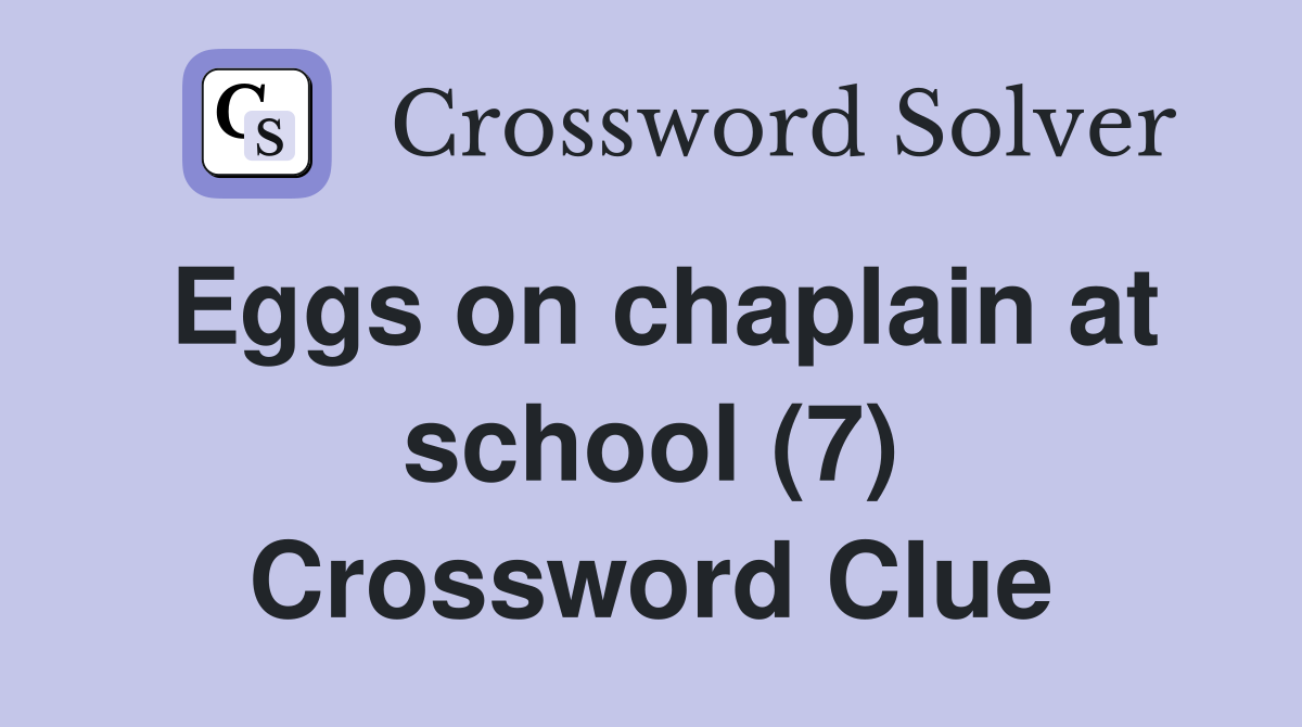 Eggs on chaplain at school (7) Crossword Clue