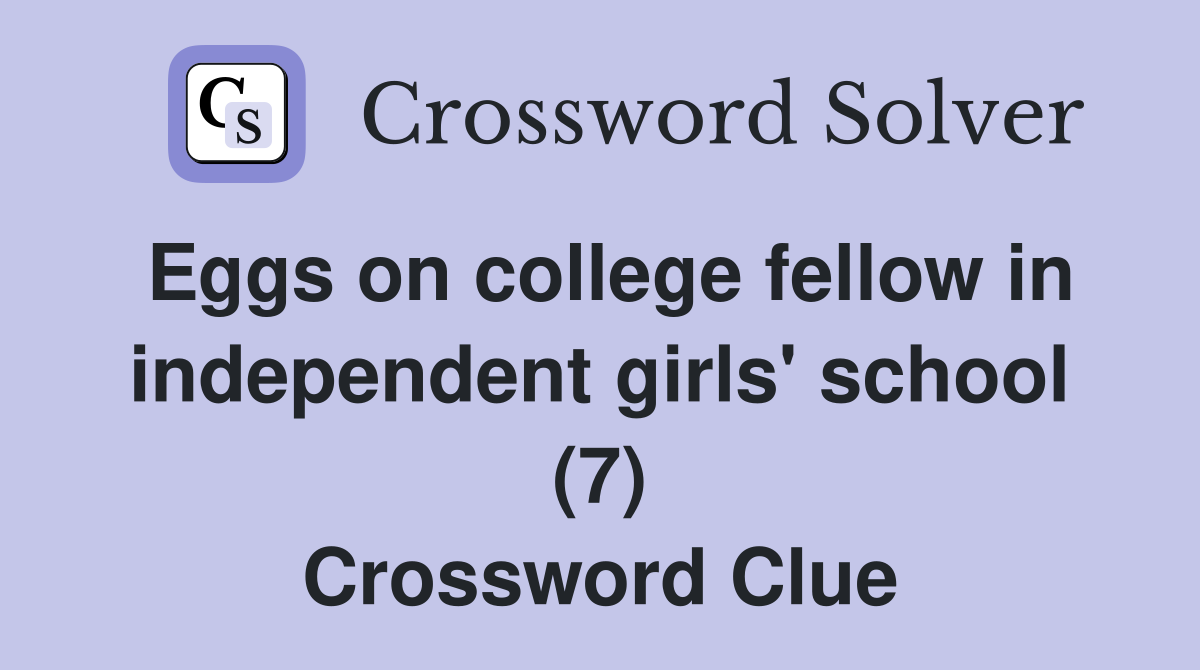 Eggs on college fellow in independent girls' school (7) Crossword Clue