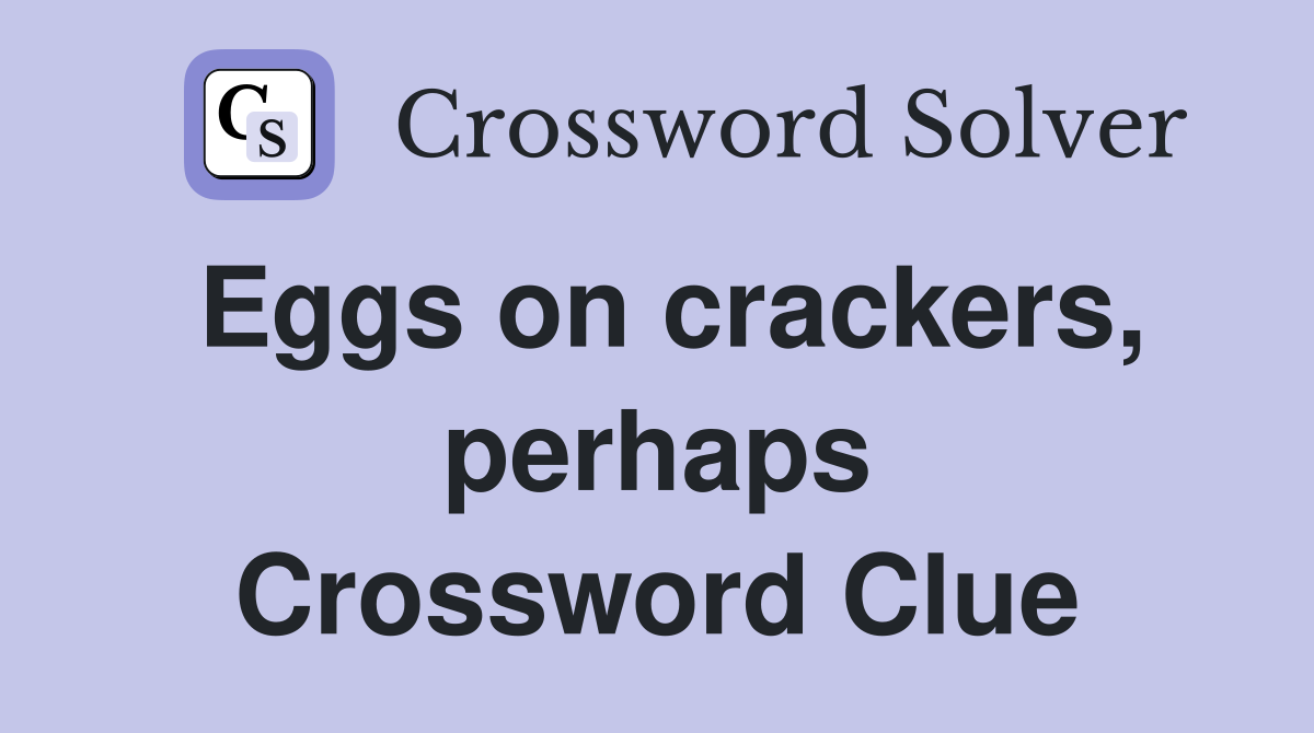 Eggs on crackers, perhaps Crossword Clue
