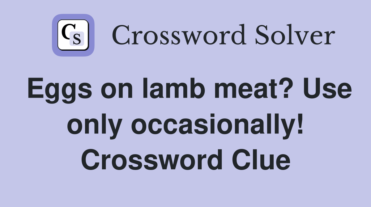 Eggs on lamb meat? Use only occasionally! Crossword Clue