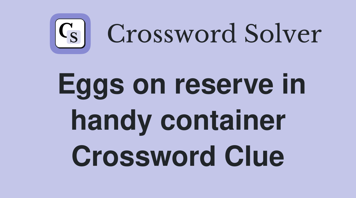 Eggs on reserve in handy container Crossword Clue