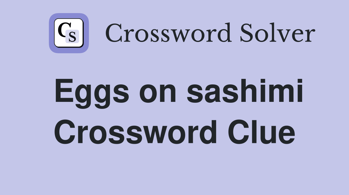 Eggs on sashimi Crossword Clue