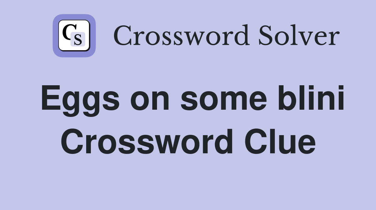 Eggs on some blini Crossword Clue