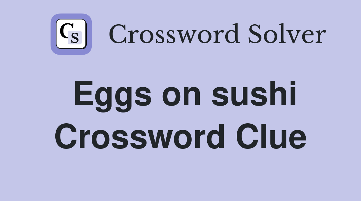 Eggs on sushi Crossword Clue