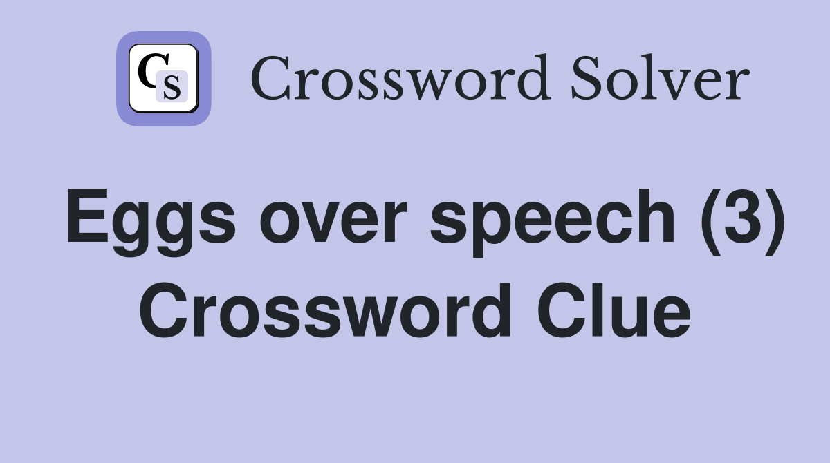 Eggs over speech (3) Crossword Clue