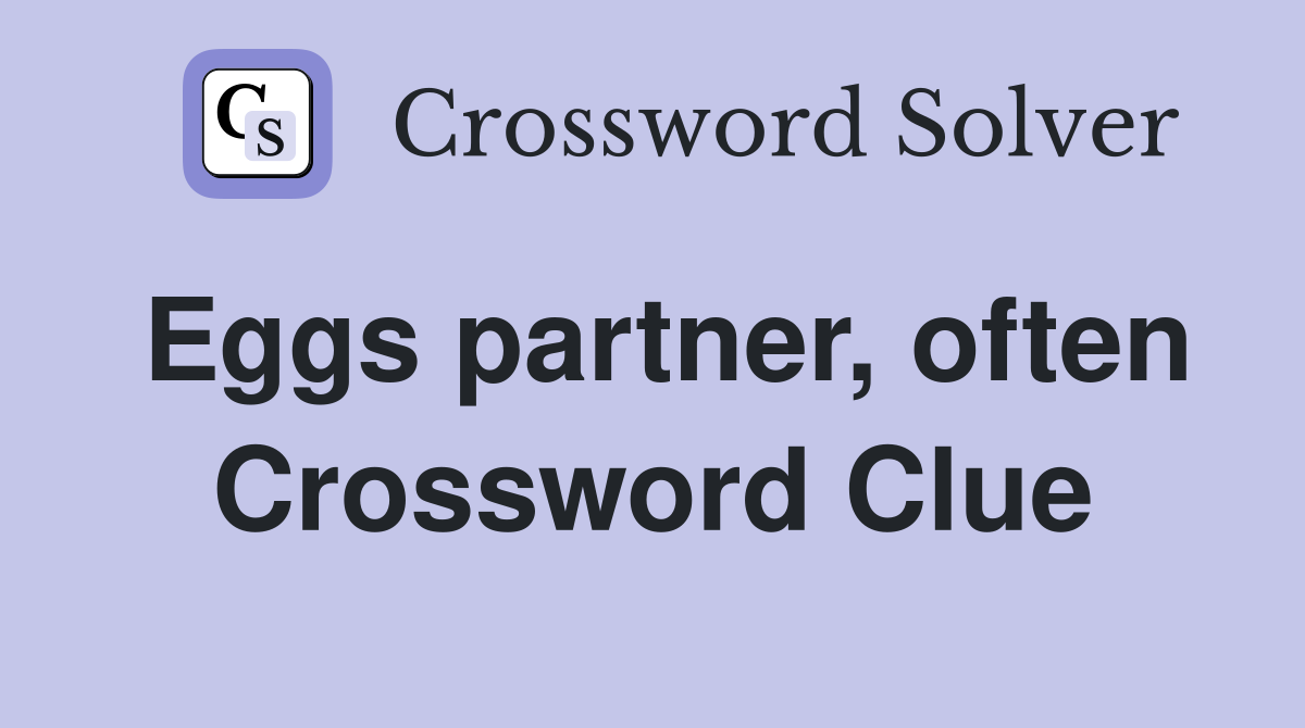 Eggs partner, often Crossword Clue