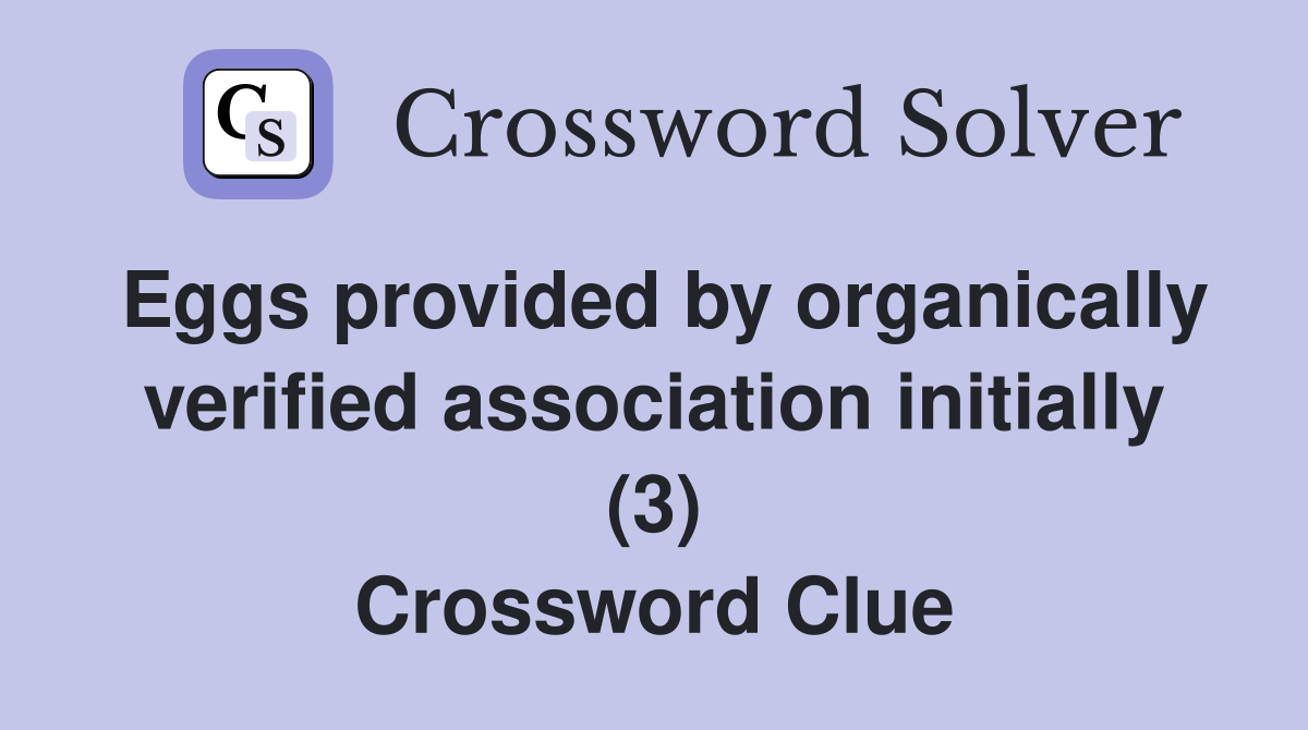 Eggs provided by organically verified association initially (3) Crossword Clue