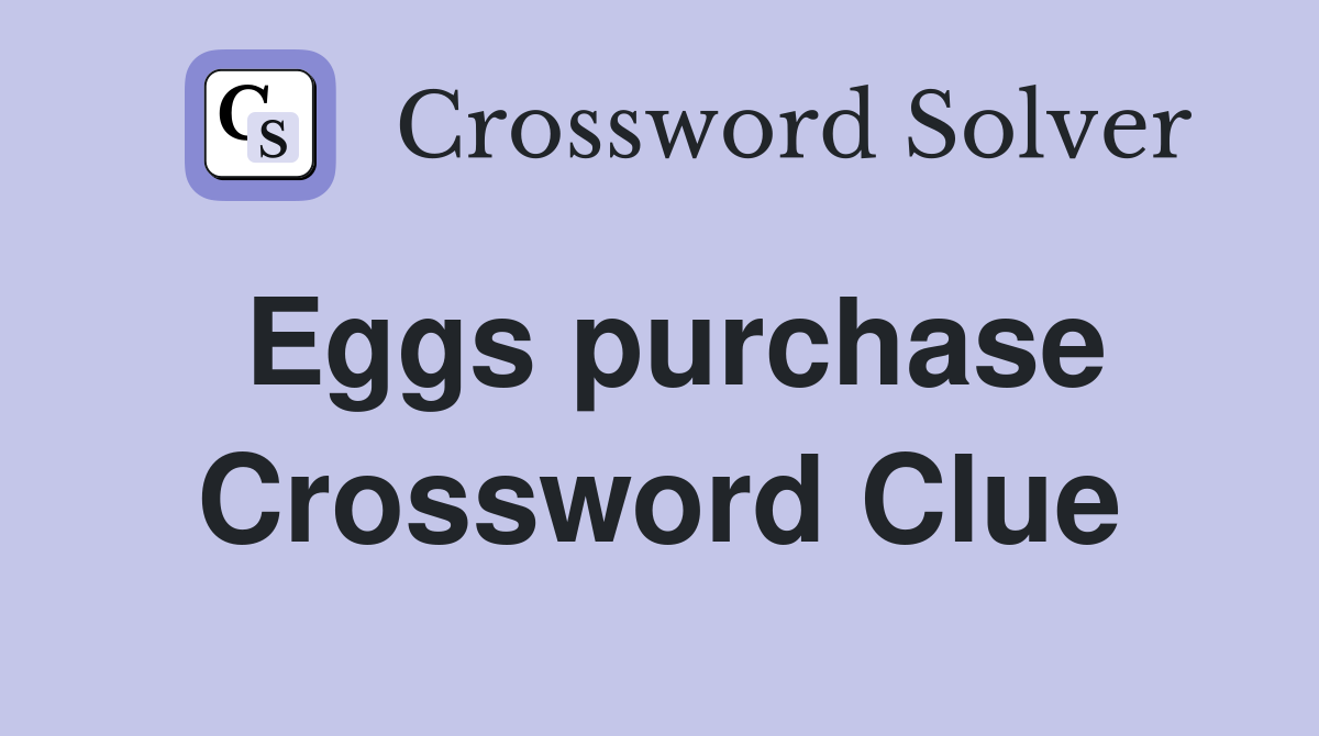 Eggs purchase Crossword Clue