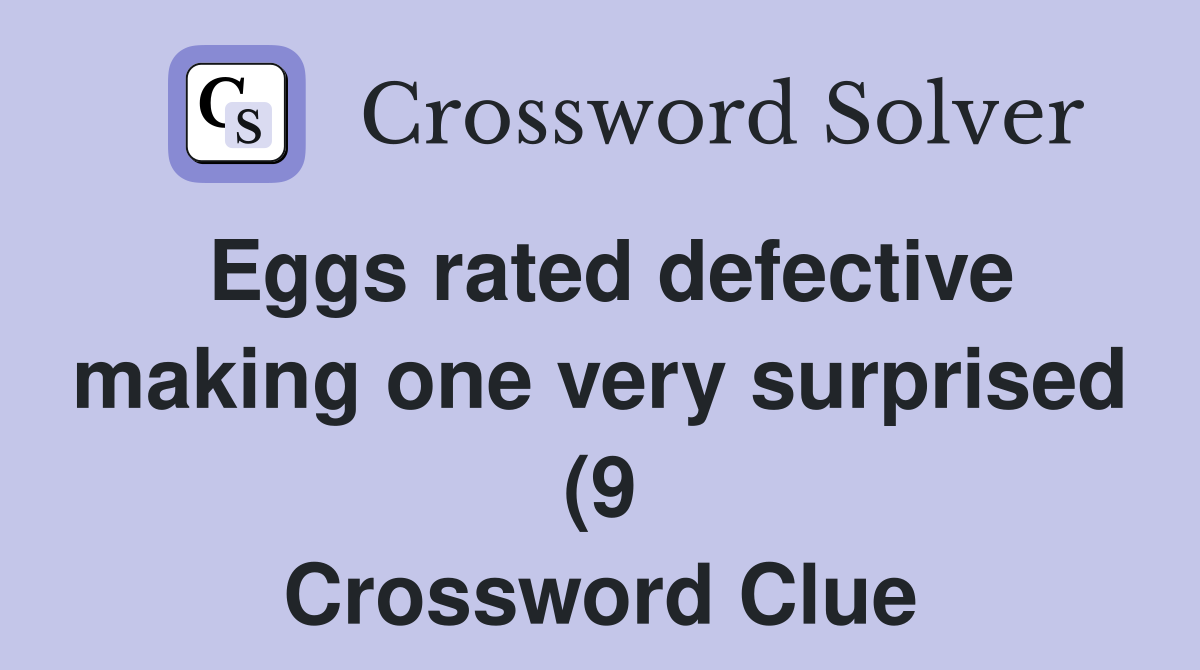 Eggs rated defective making one very surprised (9) Crossword Clue Eggs rated defective making one very surprised (9) Crossword Clue