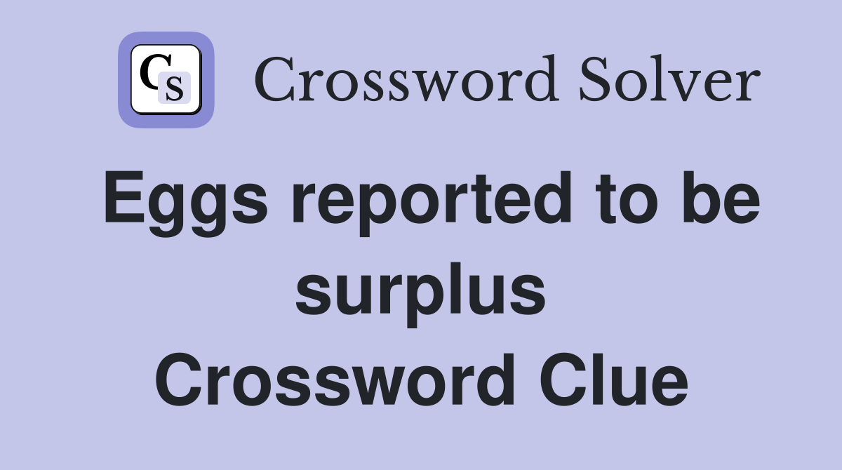 Eggs reported to be surplus Crossword Clue