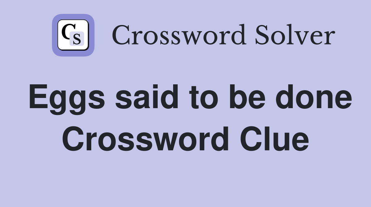 Eggs said to be done Crossword Clue