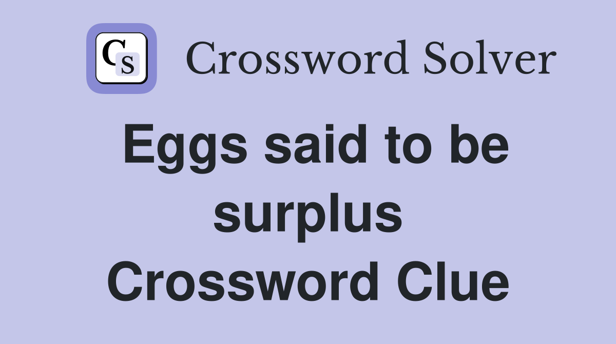 Eggs said to be surplus Crossword Clue