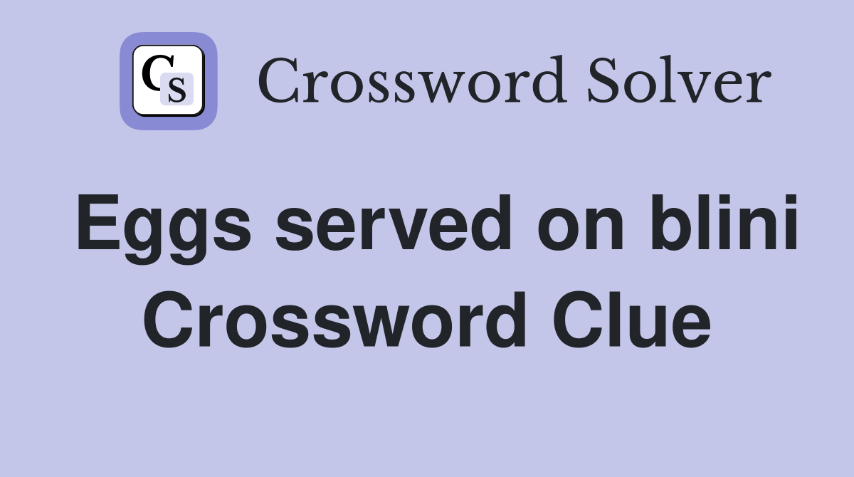 Eggs served on blini Crossword Clue