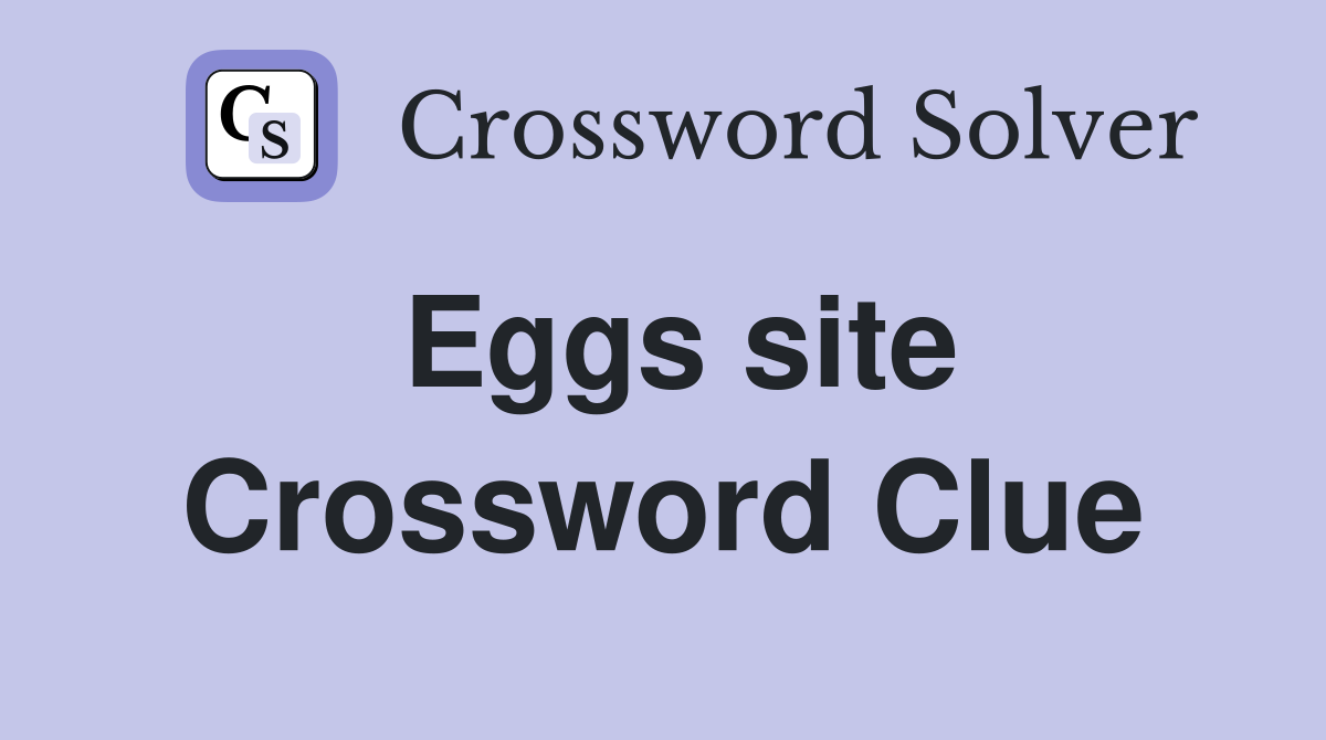 Eggs site Crossword Clue