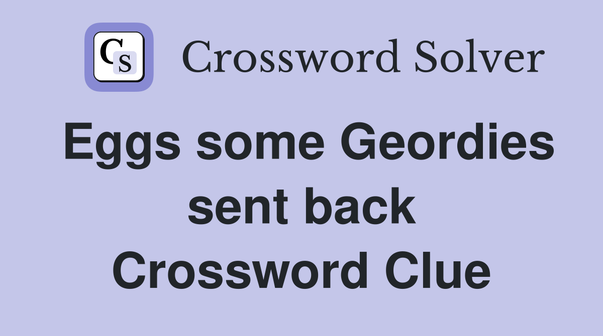 Eggs some Geordies sent back Crossword Clue