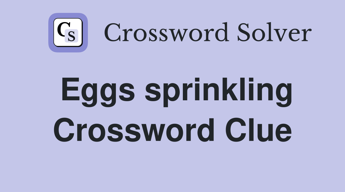 Eggs sprinkling Crossword Clue