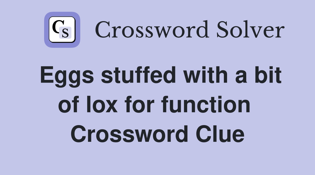 Eggs stuffed with a bit of lox for function  Crossword Clue