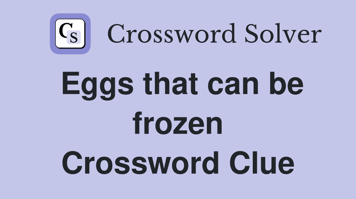 Eggs that can be frozen Crossword Clue