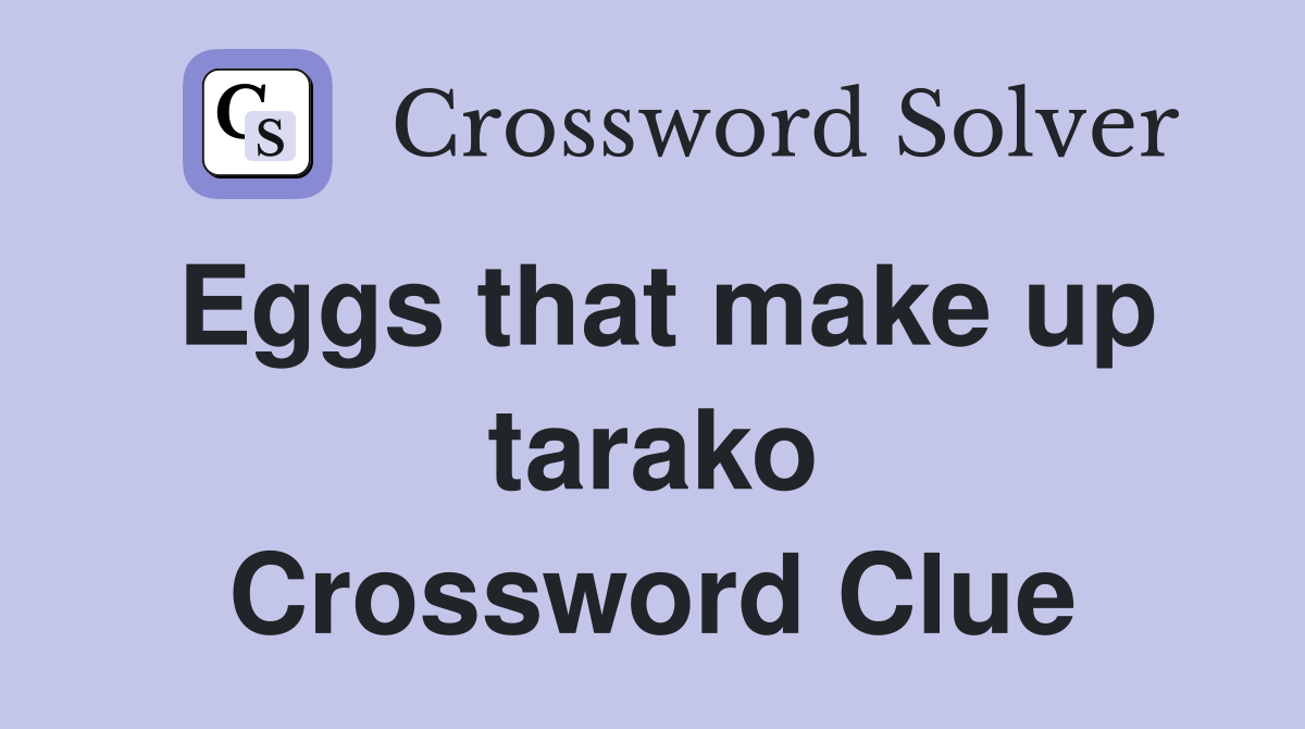 Eggs that make up tarako Crossword Clue