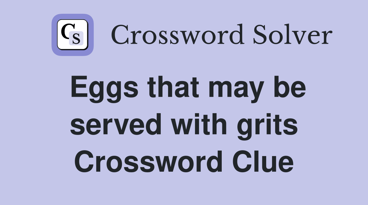 Eggs that may be served with grits Crossword Clue