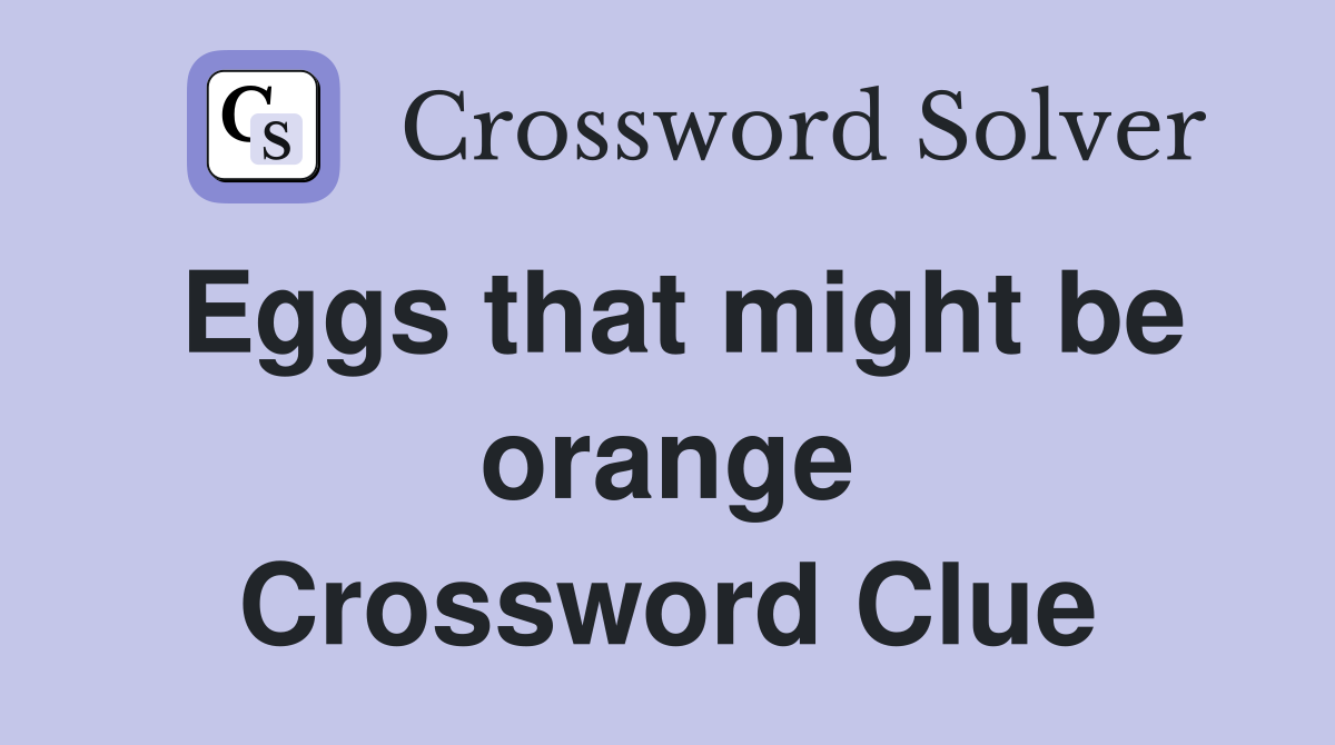 Eggs that might be orange Crossword Clue