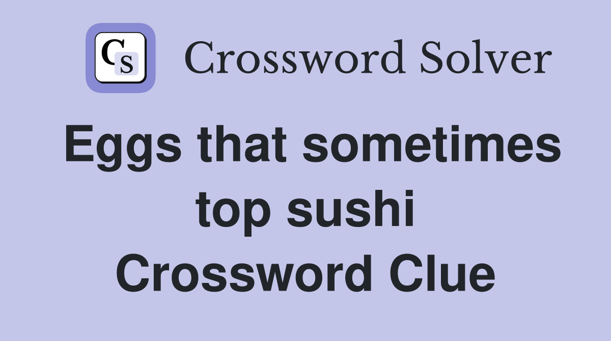 Eggs that sometimes top sushi Crossword Clue