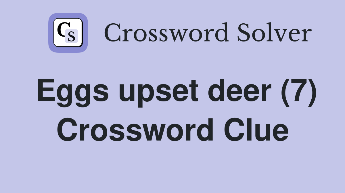 Eggs upset deer (7) Crossword Clue