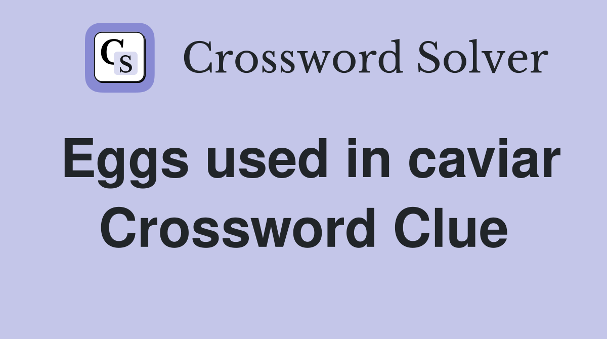 Eggs used in caviar Crossword Clue