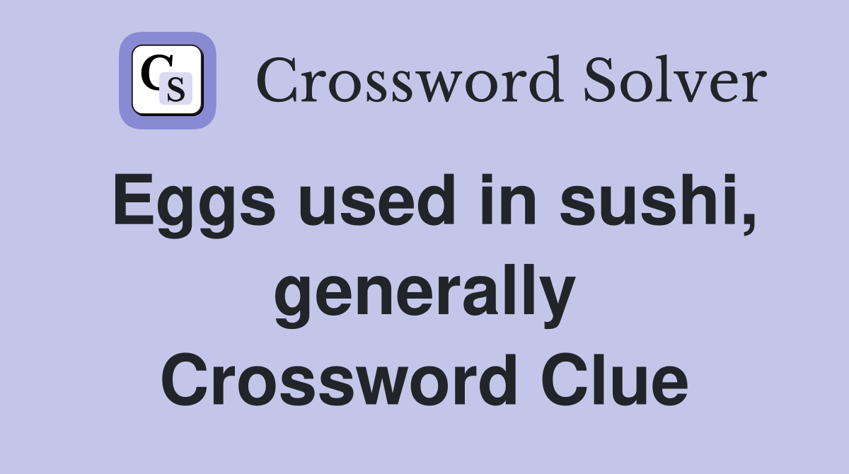 Eggs used in sushi, generally Crossword Clue