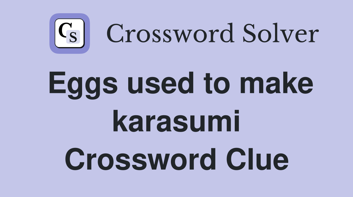 Eggs used to make karasumi Crossword Clue