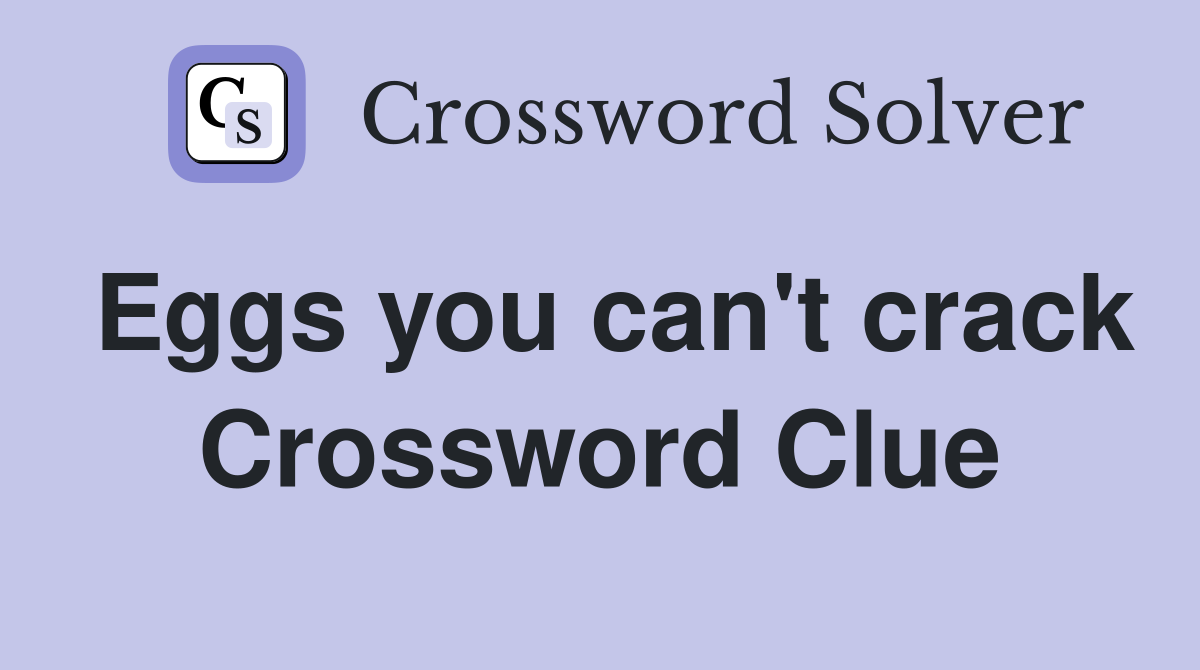 Eggs you can't crack Crossword Clue