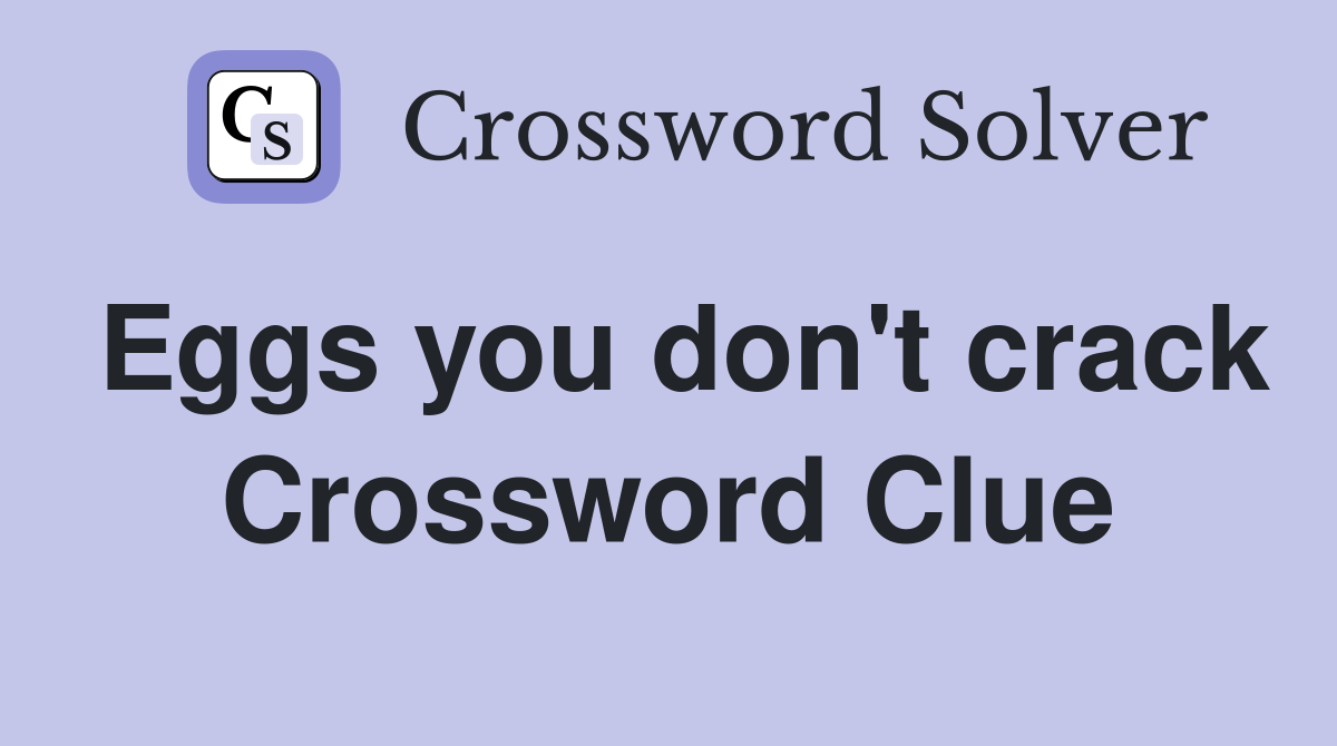 Eggs you don't crack Crossword Clue