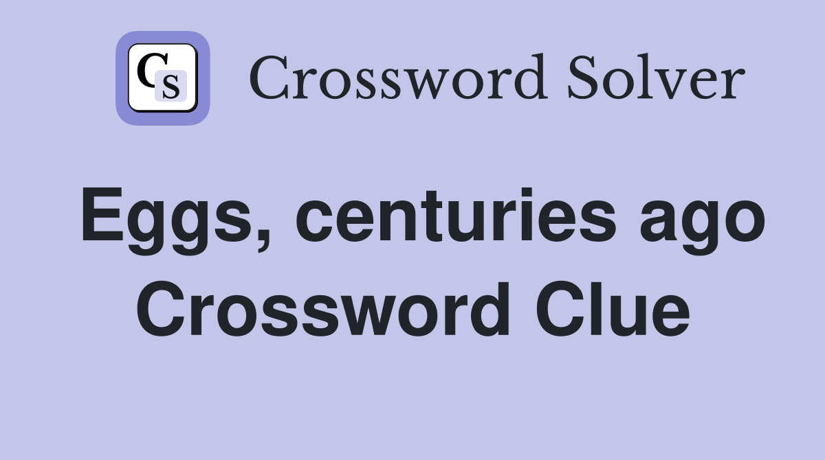 Eggs, centuries ago Crossword Clue