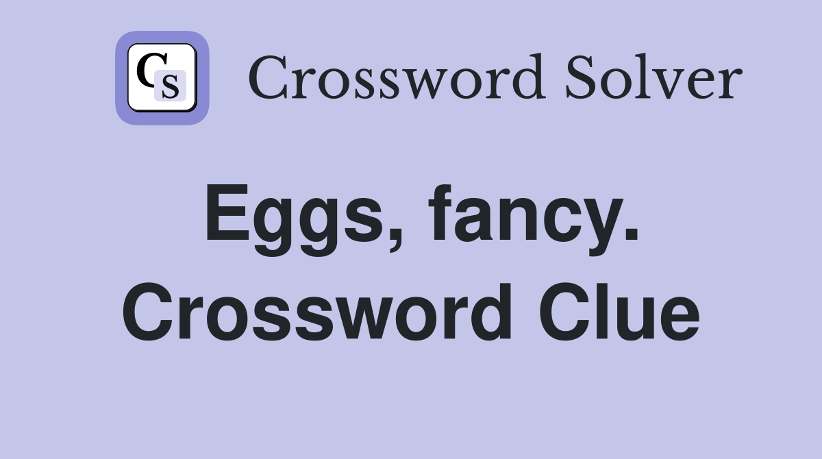 Eggs, fancy. Crossword Clue
