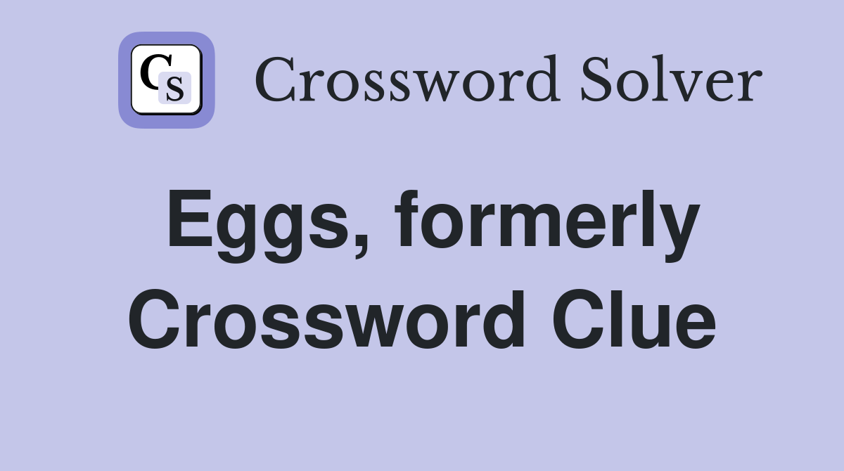 Eggs, formerly Crossword Clue