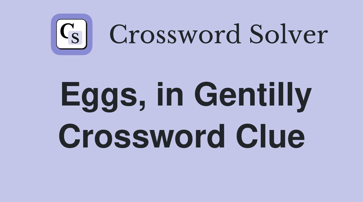 Eggs, in Gentilly Crossword Clue