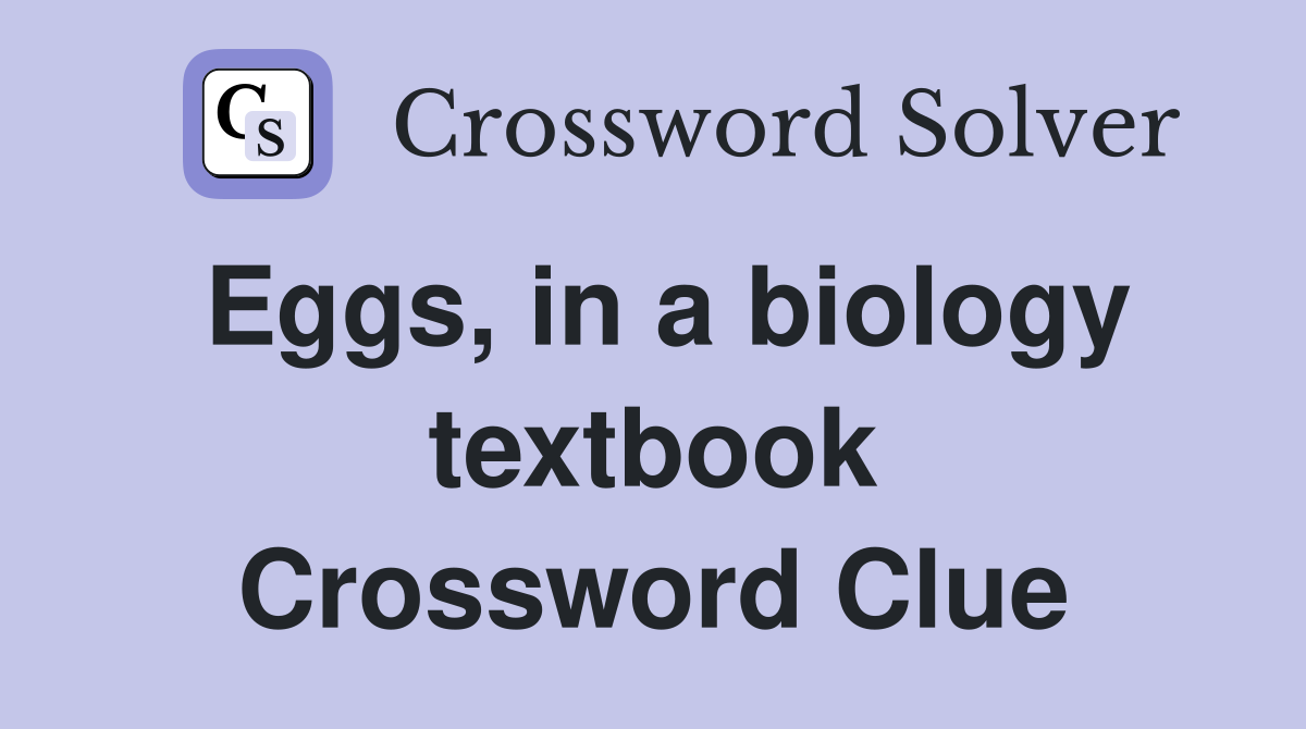 Eggs, in a biology textbook Crossword Clue