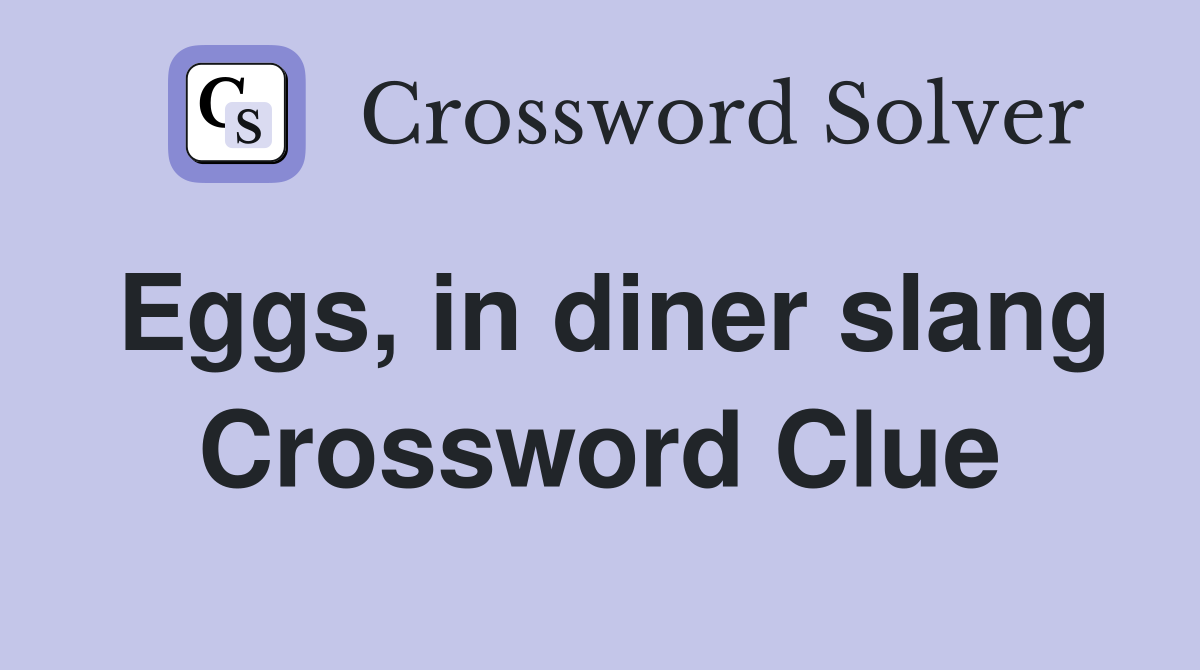 Eggs, in diner slang Crossword Clue