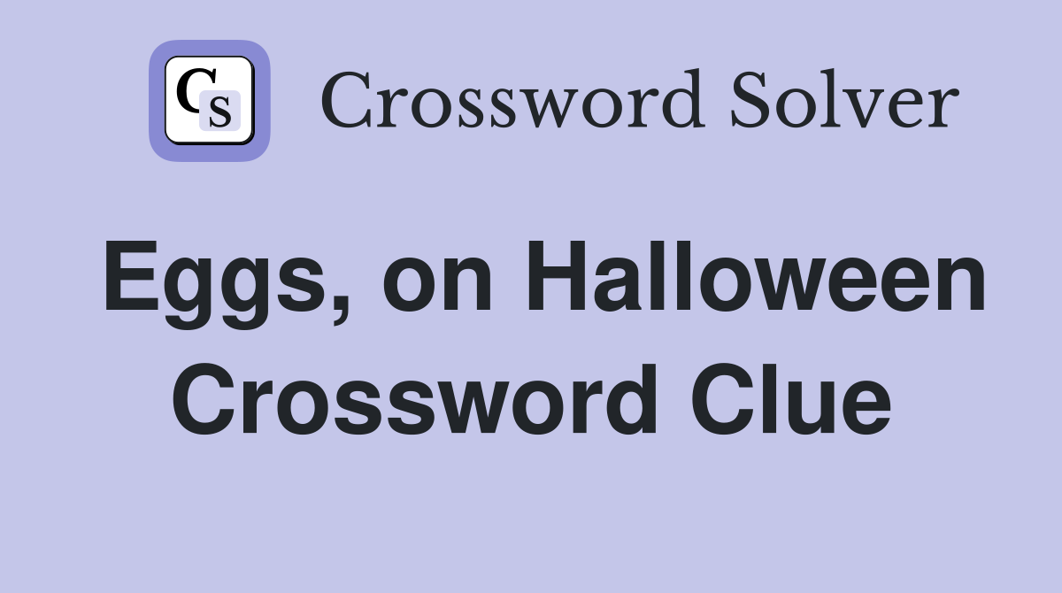 Eggs, on Halloween Crossword Clue