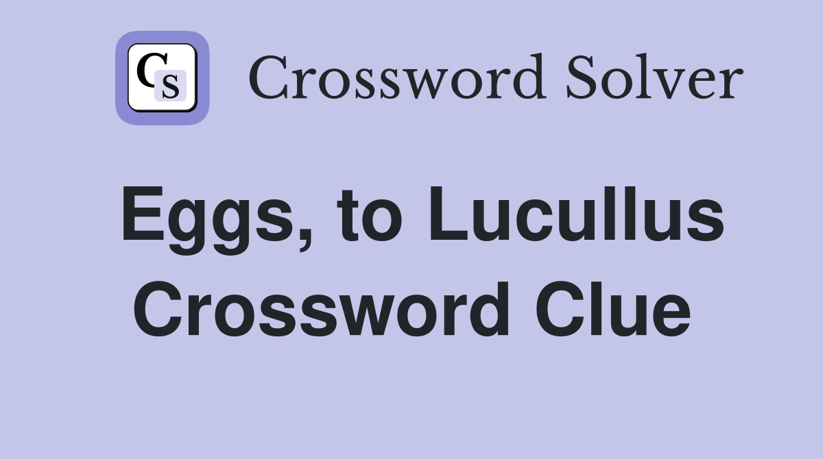 Eggs, to Lucullus Crossword Clue