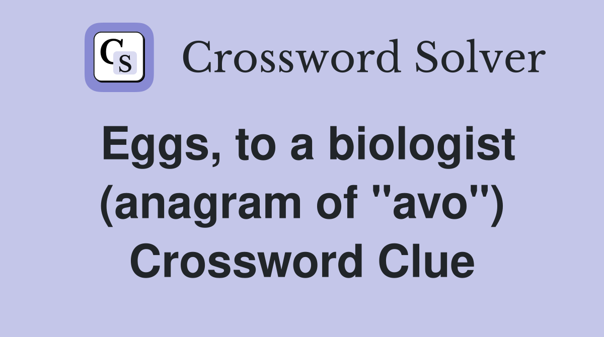 Eggs, to a biologist (anagram of "avo") Crossword Clue