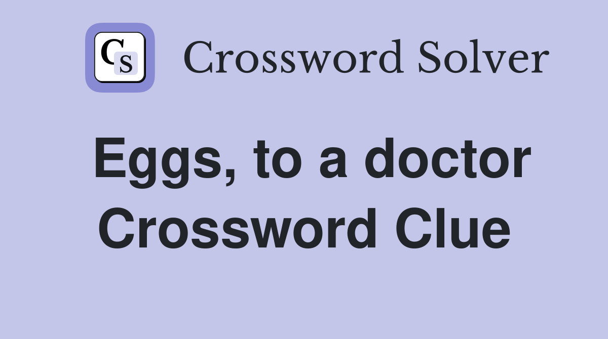 Eggs, to a doctor Crossword Clue