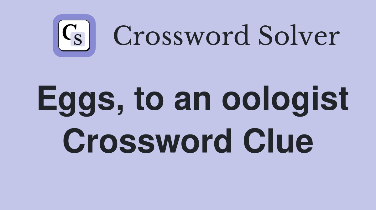 Eggs, to an oologist Crossword Clue