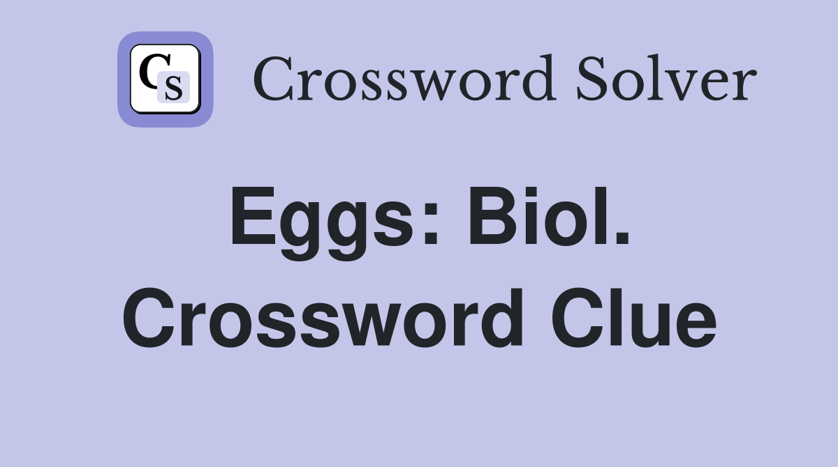 Eggs: Biol. Crossword Clue
